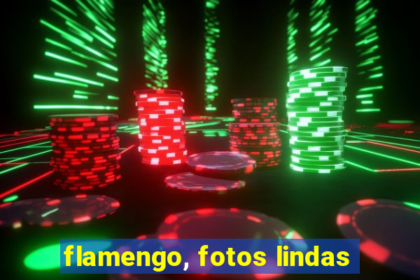 flamengo, fotos lindas